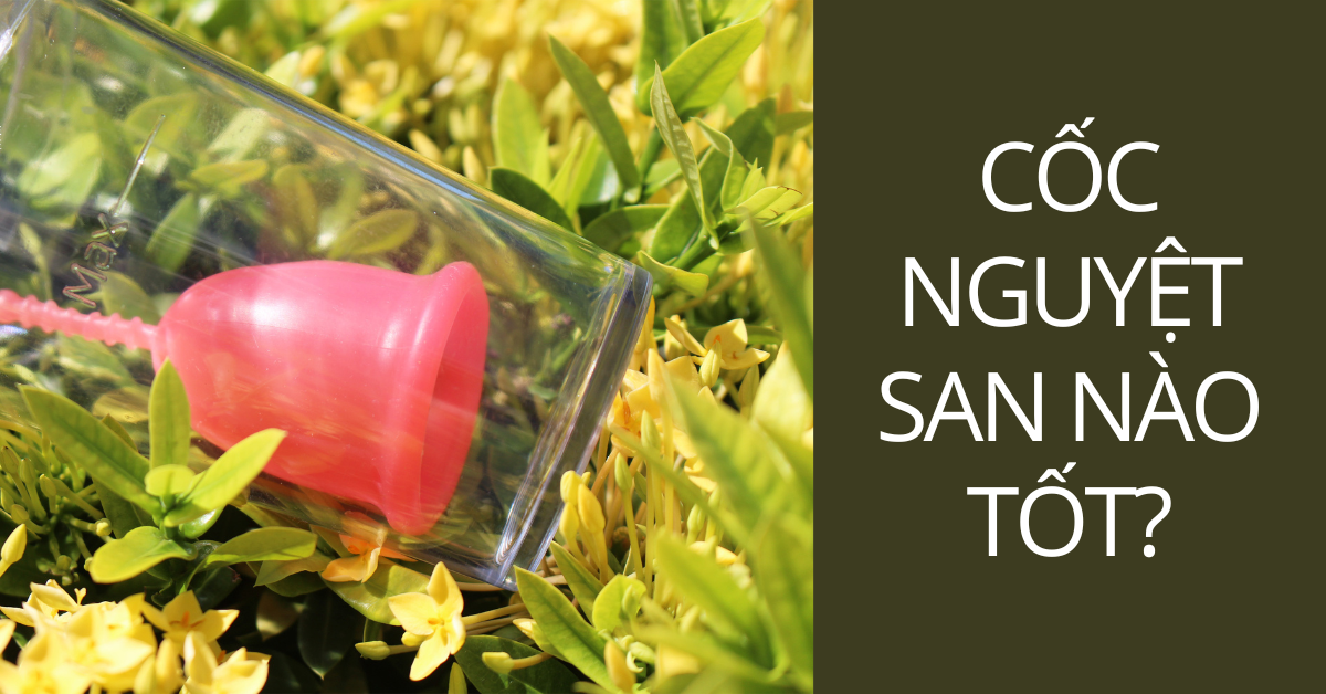 Cốc nguyệt san loại nào tốt nhất hiện nay?